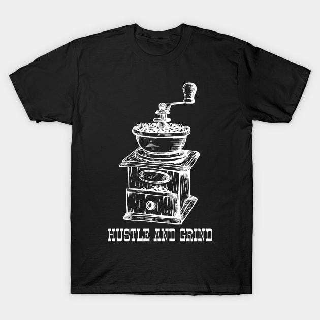 Hustle And Grind T-Shirt by ShirtTurkey